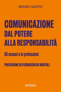 Comunicazione: dal potere alla responsabilità. Gli scenari e le professioni - Librerie.coop