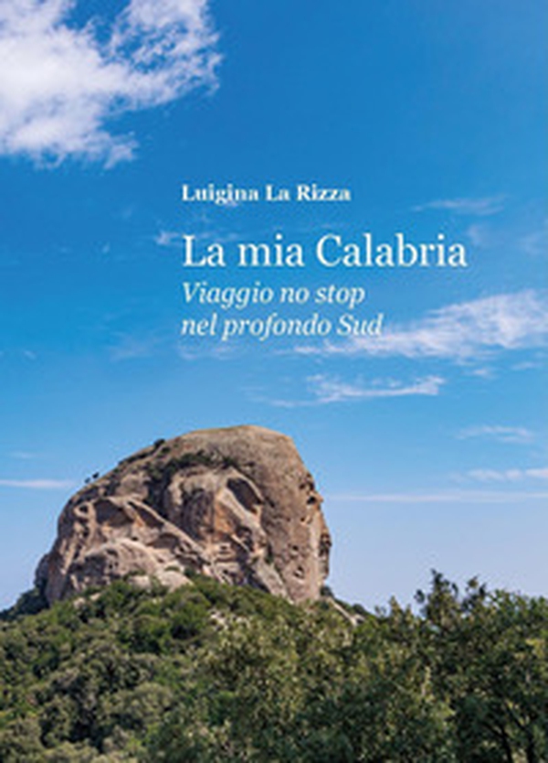 La mia Calabria. Viaggio no stop nel profondo sud - Librerie.coop La mia Calabria. Viaggio no stop nel profondo sud - Librerie.coop