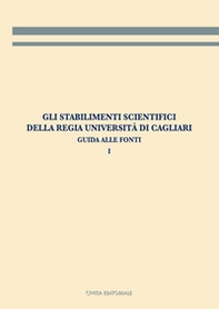 Gli stabilimenti scientifici della Regia Università di Cagliari - Librerie.coop