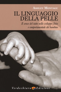 Il linguaggio della pelle. Il senso del tatto nello sviluppo fisico e comportamentale del bambino - Librerie.coop