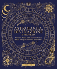 Astrologia, divinazione e profezia. Storia delle arti divinatorie dalle origini all'era moderna - Librerie.coop