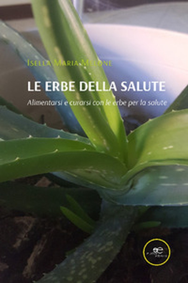 Le erbe della salute. Alimentarsi e curarsi con le erbe per la salute - Librerie.coop Le erbe della salute. Alimentarsi e curarsi con le erbe per la salute - Librerie.coop
