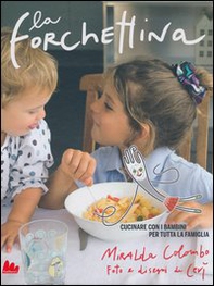 La forchettina. Cucinare con i bambini per tutta la famiglia - Librerie.coop