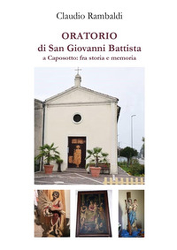 Oratorio di San Giovanni Battista a Caposotto: fra storia e memoria - Librerie.coop Oratorio di San Giovanni Battista a Caposotto: fra storia e memoria - Librerie.coop
