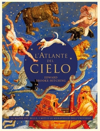 L'atlante del cielo. Le mappe più belle, i miti e le meraviglie dell'universo - Librerie.coop