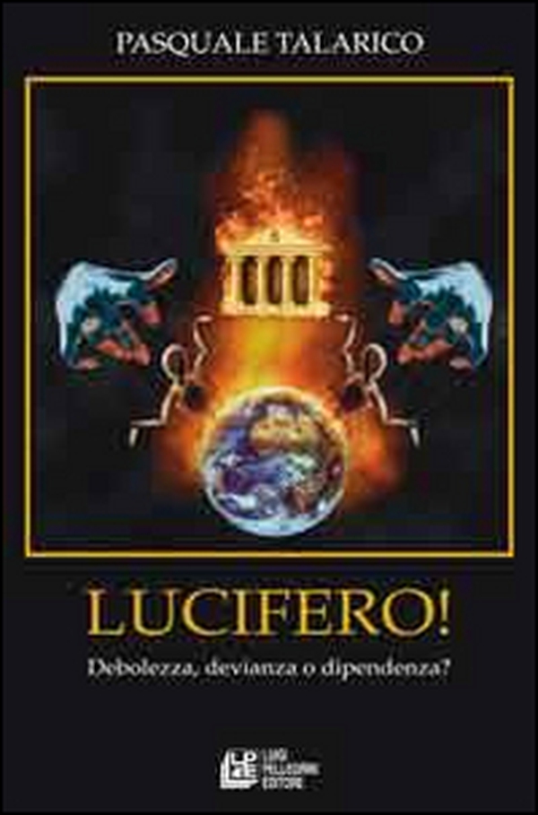 Lucifero. Debolezza, devianza e dipendenza? - Librerie.coop Lucifero. Debolezza, devianza e dipendenza? - Librerie.coop