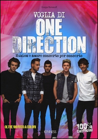 Voglia di One Direction. Musica e amore concerto per concerto - Librerie.coop