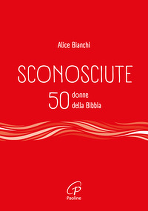 Sconosciute. 50 donne della Bibbia - Librerie.coop Sconosciute. 50 donne della Bibbia - Librerie.coop
