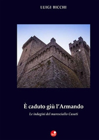 È caduto giù l'Armando. Le indagini del maresciallo Casati - Librerie.coop È caduto giù l'Armando. Le indagini del maresciallo Casati - Librerie.coop