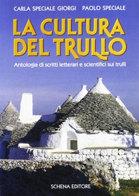 La cultura del trullo. Antologia di scritti letterari e scientifici sui trulli - Librerie.coop