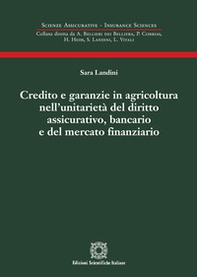 Credito e garanzie in agricoltura nell'unitarietà del diritto assicurativo, bancario e del mercato finanziario - Librerie.coop