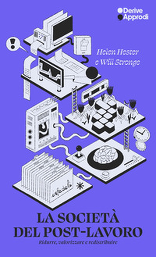 La società del post-lavoro. Ridurre, valorizzare e redistribuire - Librerie.coop