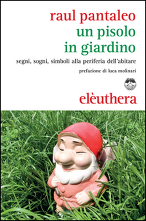 Un Pisolo in giardino. Segni, sogni, simboli alla periferia dell'abitare - Librerie.coop Un Pisolo in giardino. Segni, sogni, simboli alla periferia dell'abitare - Librerie.coop
