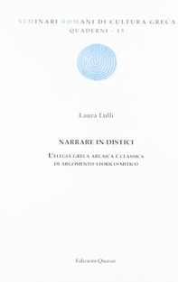 Narrare in distici. L'elegia greca arcaica e classica di argomento storico-mitico - Librerie.coop