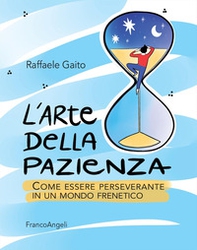 L'arte della pazienza. Come essere perseverante in un mondo frenetico - Librerie.coop