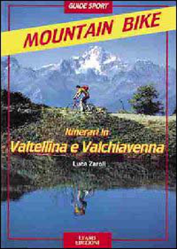 Itinerari di mountain-bike in Valtellina e Valchiavenna - Librerie.coop