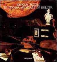 Cinque secoli di stampa musicale in Europa (Venezia, 12 giugno-30 luglio 1985) - Librerie.coop