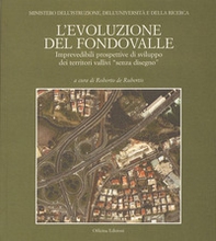 L'evoluzione del fondovalle. Imprevedibili prospettive di sviluppo dei territori vallivi «senza disegno» - Librerie.coop