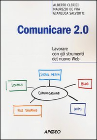 Comunicare 2.0. Lavorare con gli strumenti del nuovo web - Librerie.coop