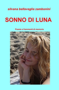 Sonno di luna. Poesie e frammenti di memoria - Librerie.coop