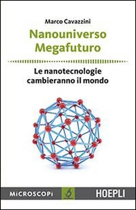 Nanouniverso. Megafuturo. Le nanotecnologie cambieranno il mondo - Librerie.coop