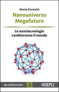 Nanouniverso. Megafuturo. Le nanotecnologie cambieranno il mondo - Librerie.coop Nanouniverso. Megafuturo. Le nanotecnologie cambieranno il mondo - Librerie.coop