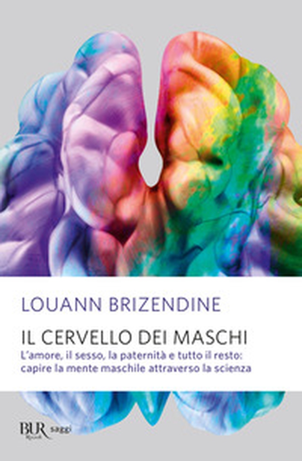 Il cervello dei maschi. L'amore, il sesso, la paternità e tutto il resto: capire la mente maschile attraverso la scienza - Librerie.coop Il cervello dei maschi. L'amore, il sesso, la paternità e tutto il resto: capire la mente maschile attraverso la scienza - Librerie.coop