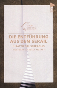 Wolfgang Amadeus Mozart. Die Entführung aus dem serail. Il ratto dal serraglio. Testo tedesco a fronte - Librerie.coop