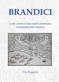 Brandici. La più antica e rara mappa di Brindisi, che Brindisi non conosce - Librerie.coop