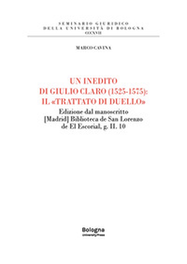 Un inedito di Giulio Claro (1525-1575): il «Trattato di duello». Edizione dal manoscritto [Madrid] Biblioteca de San Lorenzo de El Escorial, g. II. 10 - Librerie.coop