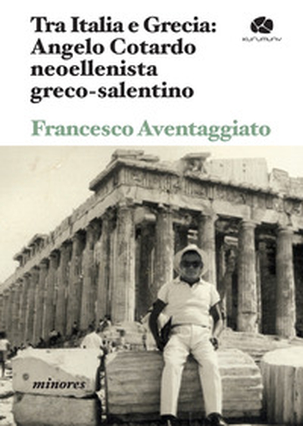 Tra Italia e Grecia: Angelo Cotardo neoellenista greco-salentino - Librerie.coop