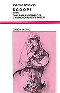 Scoop! Ovvero come fare il giornalista e vivere ugualmente infelici - Librerie.coop