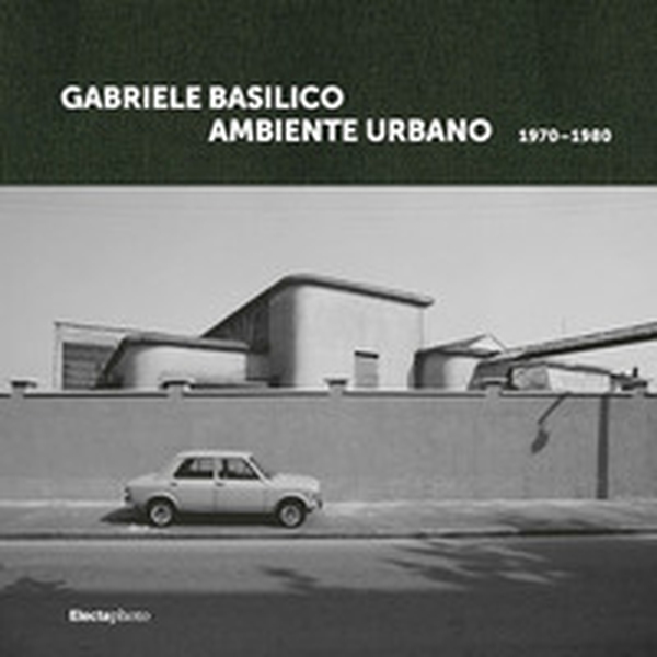 Gabriele Basilico. Ambiente urbano 1970-1980. Ediz. italiana e inglese - Librerie.coop Gabriele Basilico. Ambiente urbano 1970-1980. Ediz. italiana e inglese - Librerie.coop