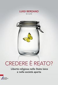 Credere è reato? Libertà religiosa nello stato laico e nella società aperta - Librerie.coop