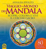 Viaggio nel mondo dei mandala. Scopri, colora e vivi il cerchio sacro - Librerie.coop