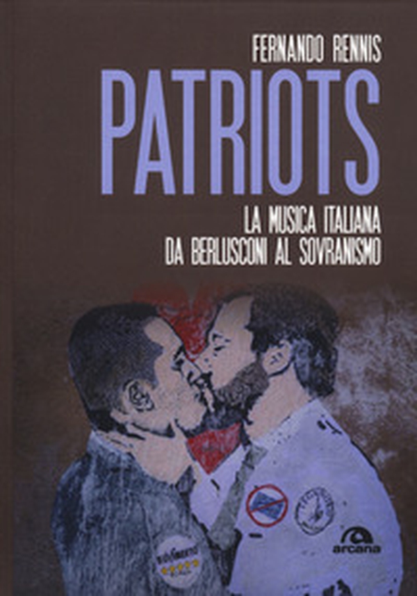 Patriots. La musica italiana da Berlusconi al sovranismo - Librerie.coop Patriots. La musica italiana da Berlusconi al sovranismo - Librerie.coop