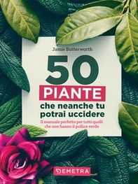 50 piante che non potrai uccidere - Librerie.coop 50 piante che non potrai uccidere - Librerie.coop