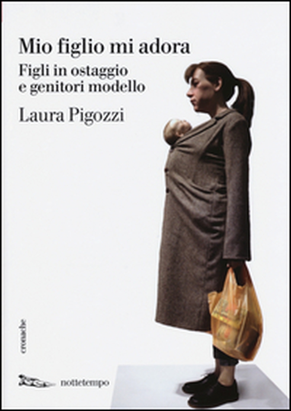 Mio figlio mi adora. Figli in ostaggio e genitori modello - Librerie.coop Mio figlio mi adora. Figli in ostaggio e genitori modello - Librerie.coop