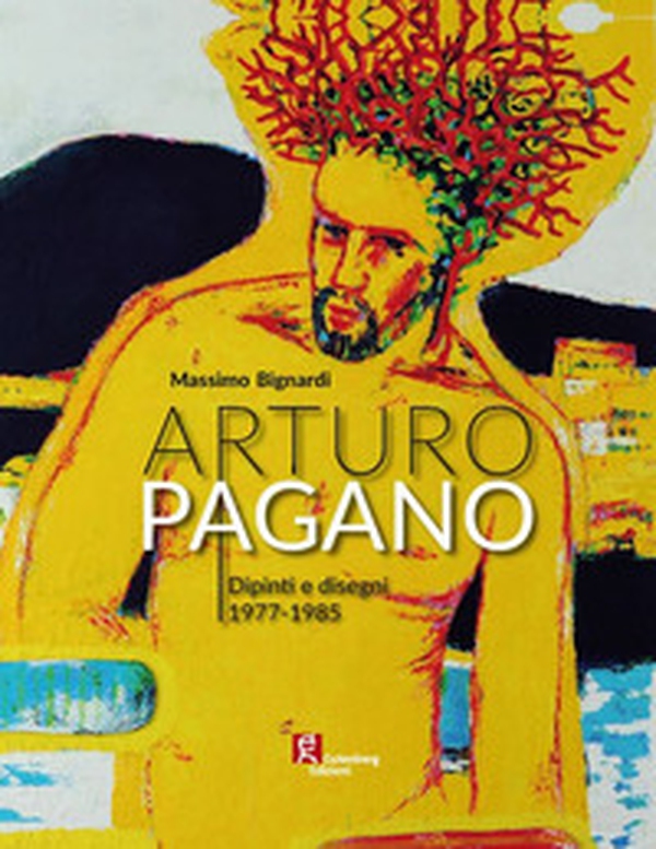 Arturo Pagano. Dipinti e disegni 1977-1985 - Librerie.coop Arturo Pagano. Dipinti e disegni 1977-1985 - Librerie.coop