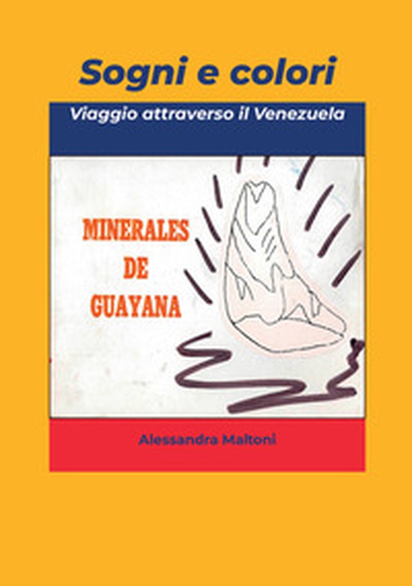 Sogni e colori. Viaggio attraverso il Venezuela - Librerie.coop Sogni e colori. Viaggio attraverso il Venezuela - Librerie.coop