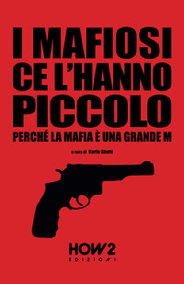 I mafiosi ce l'hanno piccolo. Perché la Mafia è una grande M - Librerie.coop I mafiosi ce l'hanno piccolo. Perché la Mafia è una grande M - Librerie.coop