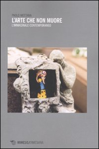 L'arte che non muore. L'mmaginale contemporaneo - Librerie.coop L'arte che non muore. L'mmaginale contemporaneo - Librerie.coop
