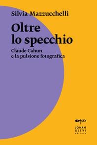 Oltre lo specchio. Claude Cahun e la pulsione fotografica - Librerie.coop Oltre lo specchio. Claude Cahun e la pulsione fotografica - Librerie.coop