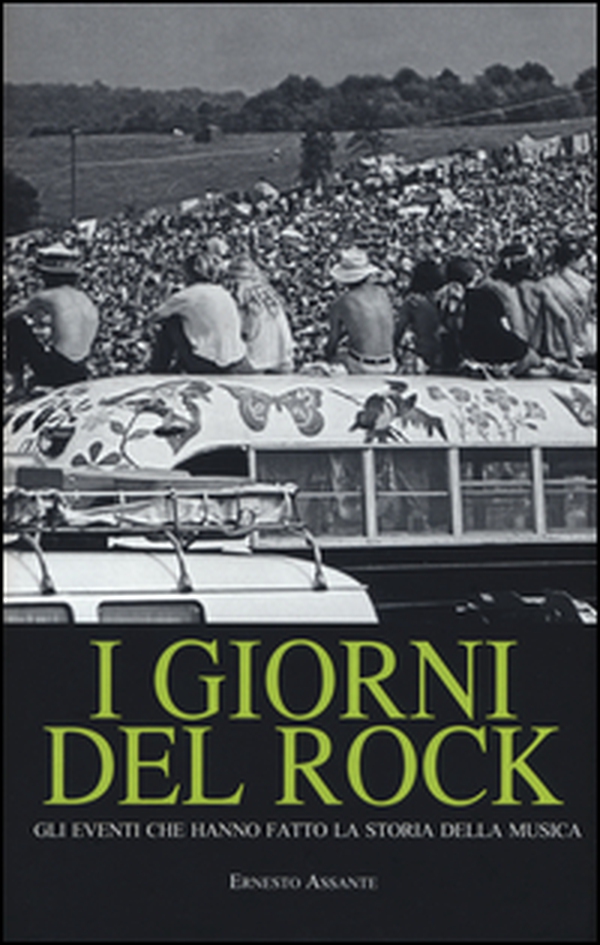 I giorni del rock. Gli eventi che hanno fatto la storia della musica - Librerie.coop I giorni del rock. Gli eventi che hanno fatto la storia della musica - Librerie.coop
