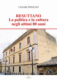 Resuttano. La politica e la cultura negli ultimi 80 anni - Librerie.coop