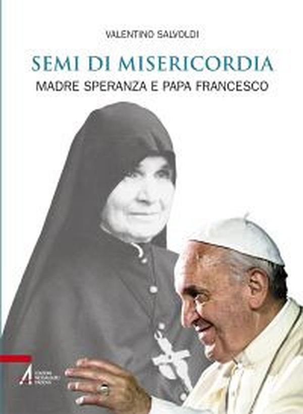 Semi di misericordia. Madre Speranza e papa Francesco - Librerie.coop Semi di misericordia. Madre Speranza e papa Francesco - Librerie.coop