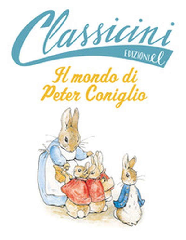 Il mondo di Peter Coniglio da Beatrix Potter. Classicini - Librerie.coop Il mondo di Peter Coniglio da Beatrix Potter. Classicini - Librerie.coop
