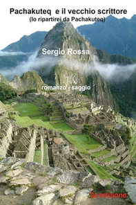 Pachakuteq e il vecchio scrittore (Io ripartirei da Pachakuteq) - Librerie.coop