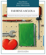 Far bene a scuola. Strumenti di educazione positiva per insegnanti e alunni felici - Librerie.coop