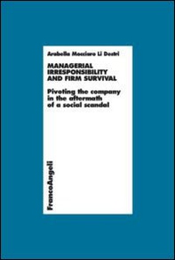 Managerial irresponsibility and firm survival. Pivoting the company in the aftermath of a social scandal - Librerie.coop